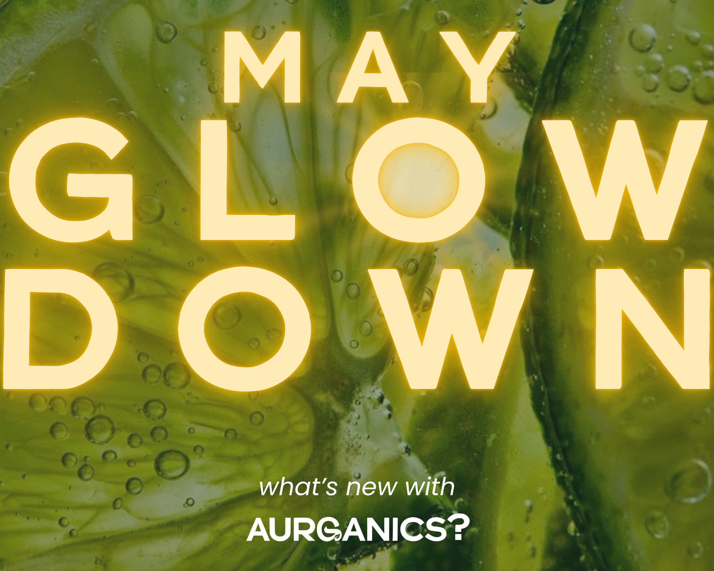 THE-GLOW-DOWN-MAY-2025 Aurganics Skincare for melanated glowgetters with sensitive skin