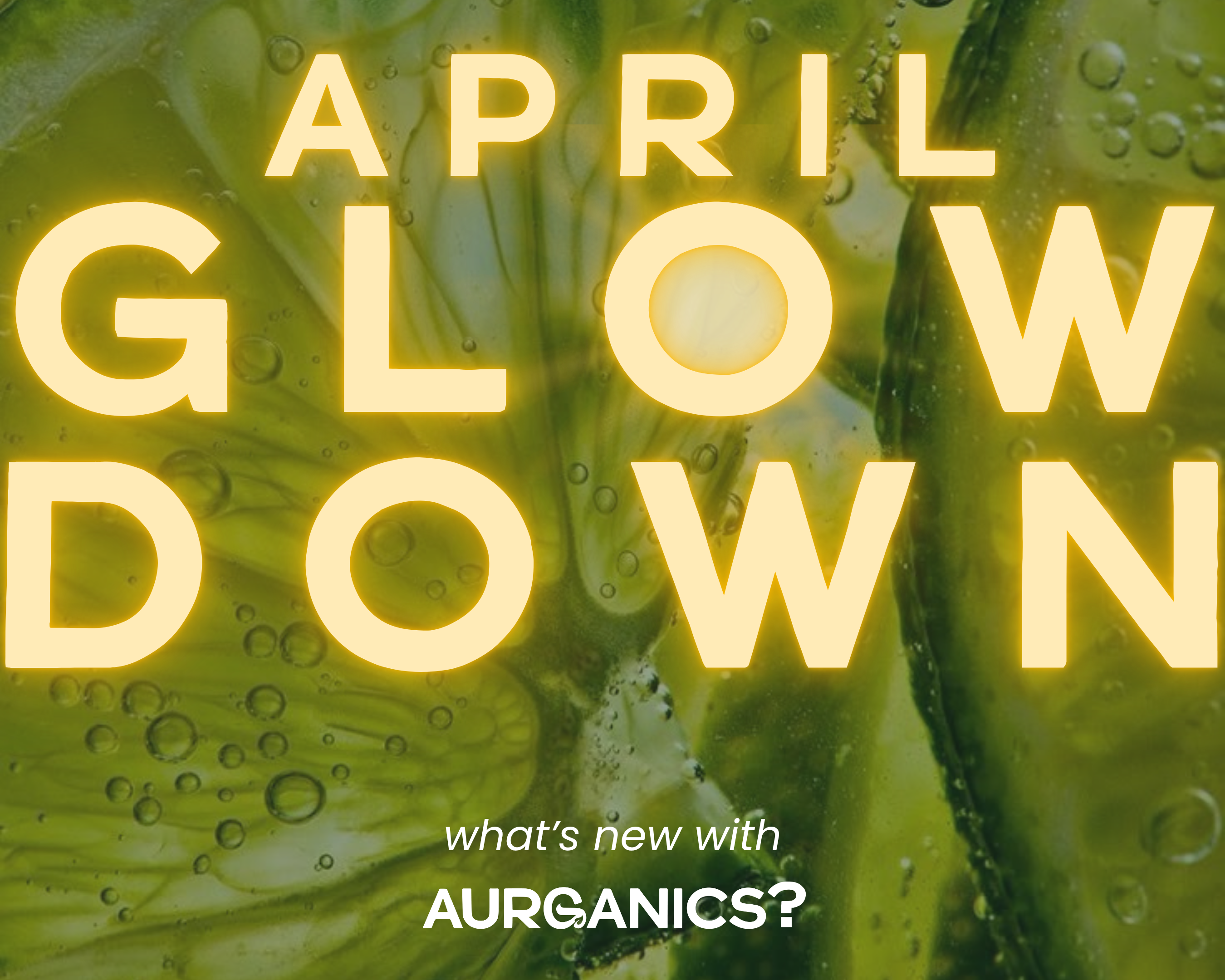 THE-GLOW-DOWN-APRIL-2025 Aurganics Skincare for melanated glowgetters with sensitive skin