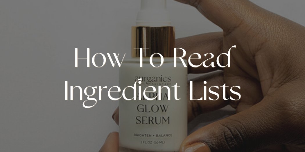 How to Read Ingredient Lists - Aurganics Skincare