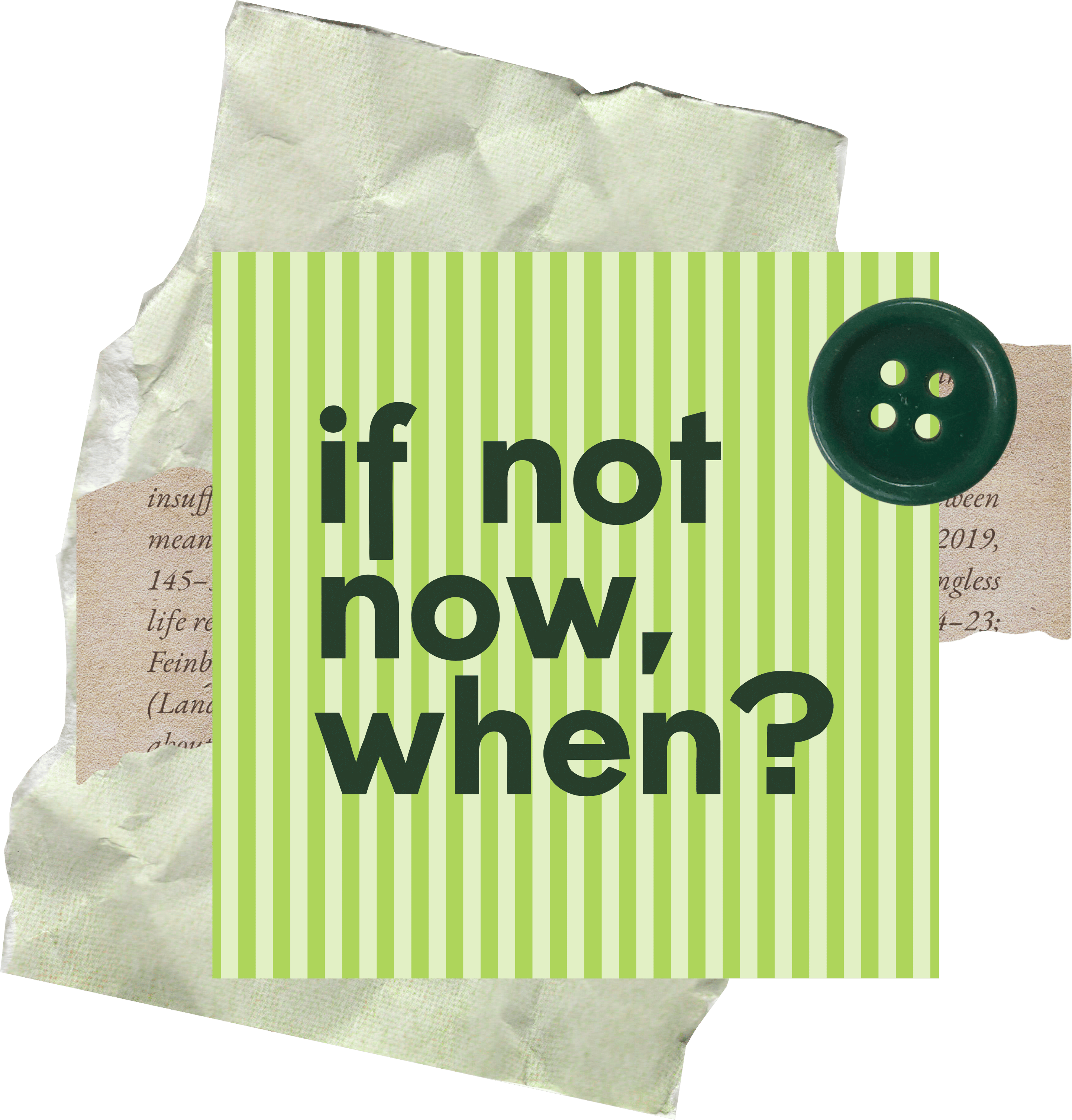Motivational quote 'if not now, when?' on green striped paper with a button, on a textured background.